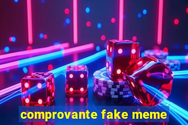 comprovante fake meme